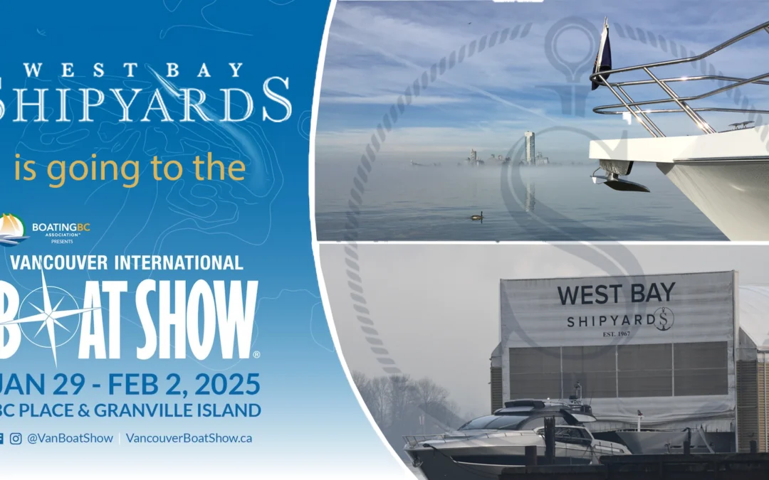 Explore the Vancouver International Boat Show with West Bay Shipyards